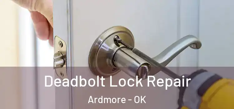 Deadbolt Lock Repair Ardmore - OK
