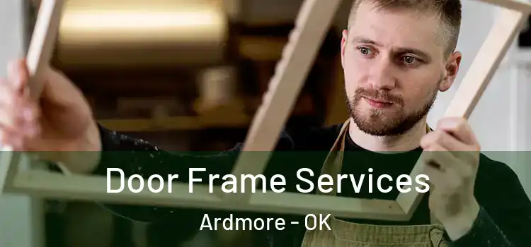 Door Frame Services Ardmore - OK