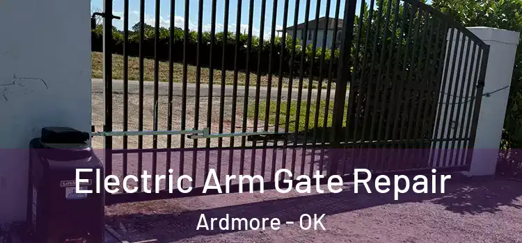 Electric Arm Gate Repair Ardmore - OK