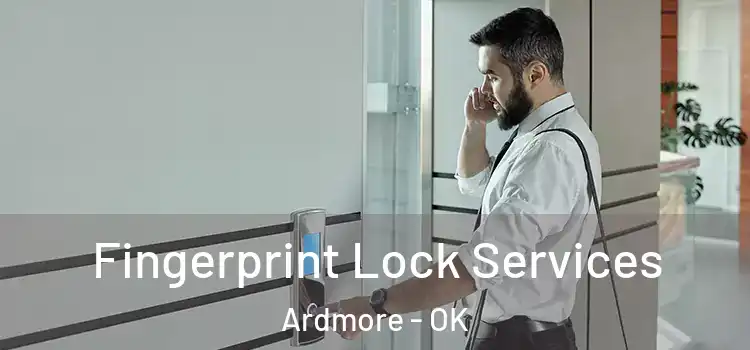 Fingerprint Lock Services Ardmore - OK