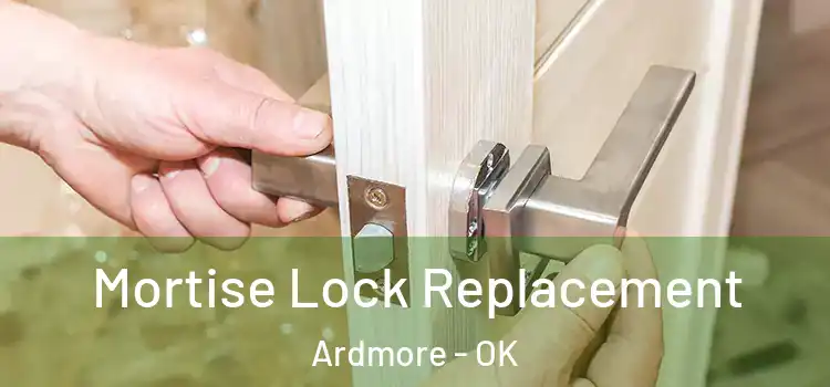 Mortise Lock Replacement Ardmore - OK