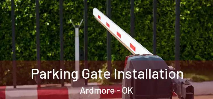 Parking Gate Installation Ardmore - OK