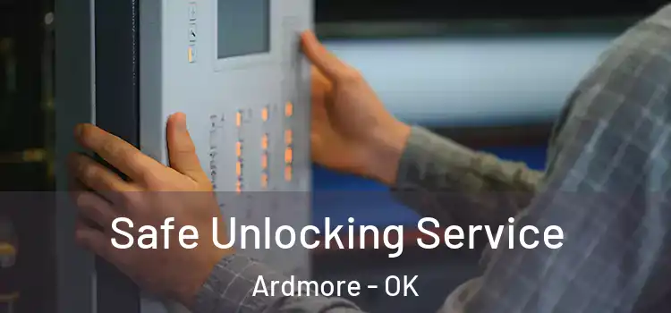 Safe Unlocking Service Ardmore - OK