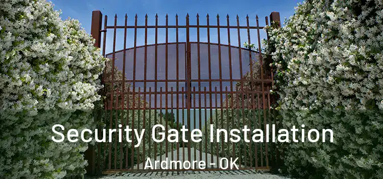 Security Gate Installation Ardmore - OK