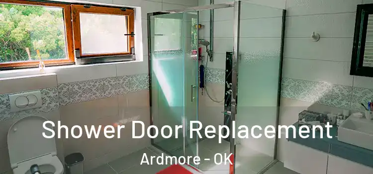 Shower Door Replacement Ardmore - OK